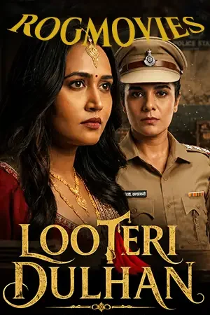 download looteri dulhan (season 1) hindi hungama original complete web series 480p | 720p | 1080p web dl 2 looteri dulhan season 1